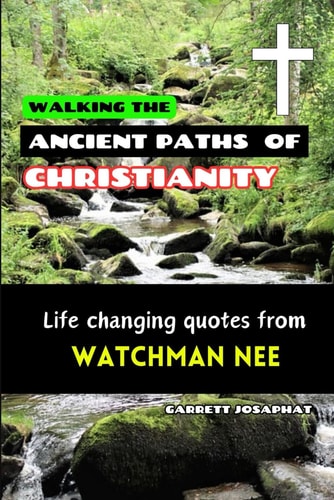Walking the Ancient Paths of Christianity Life Changing Quotes from WATCHMAN NEE