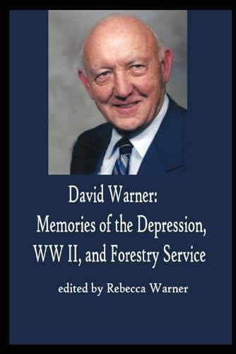 David Warner Memories of the Depression, World War II, and the Forestry Service
