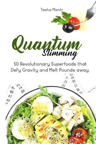 Quantum Slimming 50 Revolutionary Superfoods that Defy Gravity and Melt Pounds Away