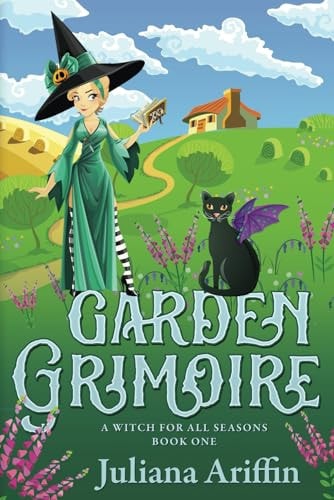 Garden Grimoire A Witch for All Seasons