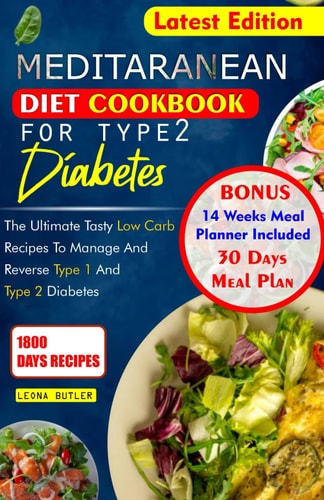 Mediterranean Diet Cookbook for Type 2 Diabetes The Ultimate Tasty Low Carb Recipes To Manage And Reverse Type 1 and Type 2 Diabetes