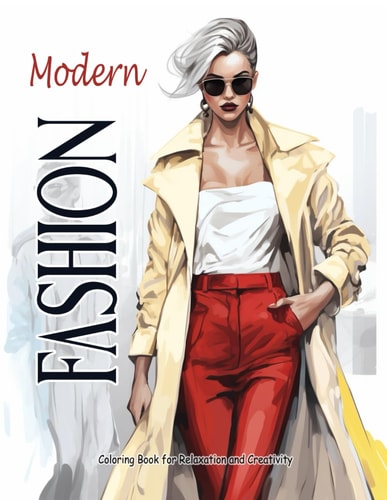 Modern Fashion Coloring Book for Teens and Adults Filled with Stylish Outfits, Trendy Designs for Relaxation and Creativity