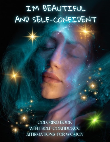 I'm Beautiful and Self-confident Coloring Book with Self-confidence Affirmations for Women