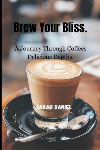 Brew Your Bliss. A Journey Through Coffees Delicious Depths.