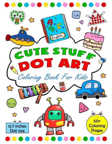 Cute Stuff Dot Art Coloring Book For Kids Boys and Girls Ages 2-6 Tiny Dots, Big Fun With Big Dots Circles 0.7 Inches for Paint Daubers and a Certificate Inside