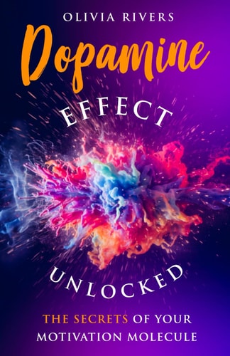 Dopamine Effect Unlocked The Secrets of Your Motivation Molecule