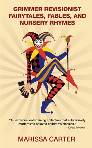 Grimmer Revisionist Fairy Tales, Fables, and Nursery Rhymes