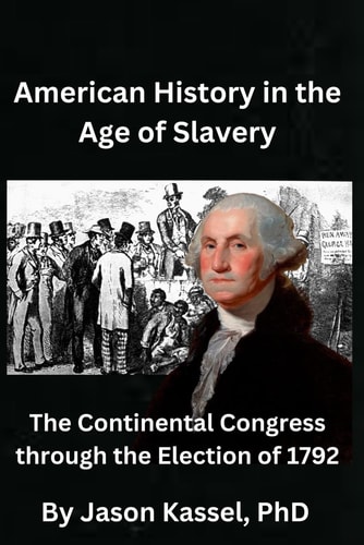 American History in the Age of Slavery: Continental Congress through the Election of 1792 (The 3/5 Variable)