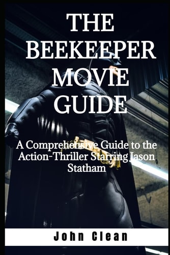 The Beekeeper Movie Guide A Comprehensive Guide to the Action-Thriller Starring Jason Statham