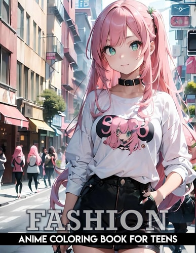 Fashion Coloring Book for Teens Anime: Anime Coloring Pages for Teens and Adults Kawaii Fashion Designs Stress Relief Adorable Anime and Manga Art.