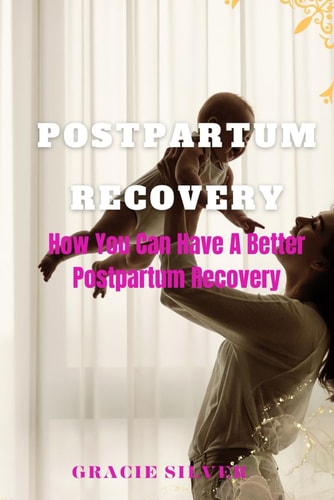 Postpartum Recovery How You Can Have A Better Postpartum Recovery