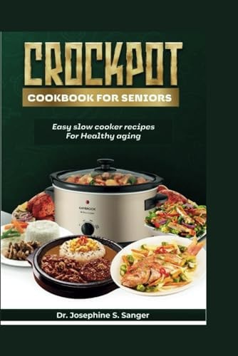 Crockpot Cookbook For Seniors Easy Slow Cooker Recipes for Healthy Aging