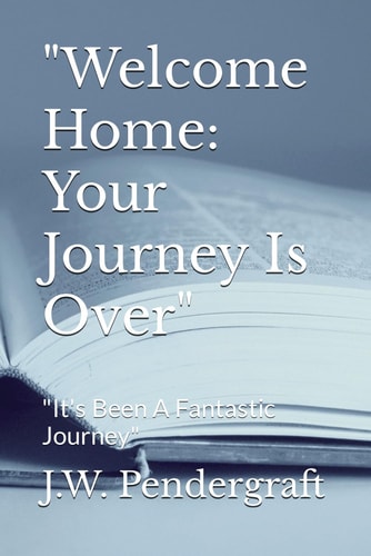 "Welcome Home Your Journey Is Over" "It's Been A Fantastic Journey"