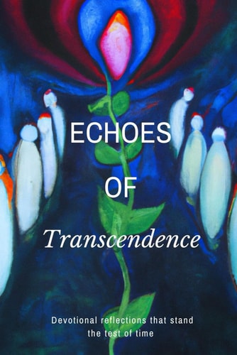 Echoes of Transcendence Devotional Reflections that Stand the Test of Time