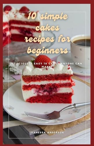 10 Simple Cakes Recipes for Beginners Deliciously Easy 10 Cakes Anyone Can Make!
