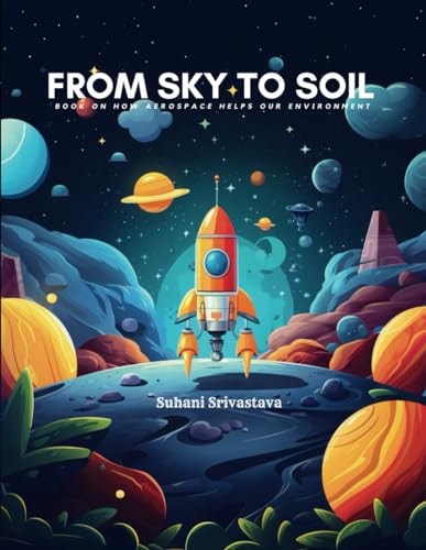 From Sky To Soil Book on how Aerospace Helps Our Environment