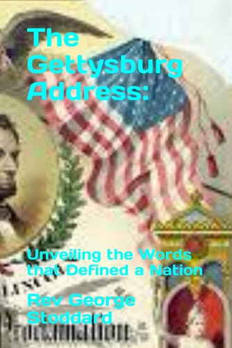 The Gettysburg Address : Unveiling the Words that Defined a Nation