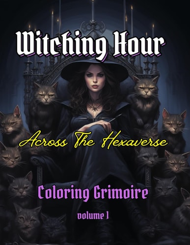 WITCHING HOUR - Across the Hexaverse Vol.1 A Coloring Grimoire of Sorceresses' Portraits to Create Your Own Magical Worlds.