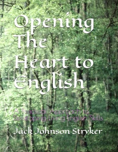 Opening The Heart to English A Practical Approach to Developing Living English Skills