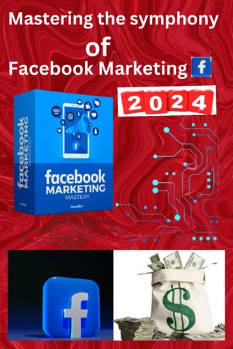 Digital Crescendo Mastering the Symphony of Facebook Marketing: Harmonizing Success: Navigating the MetaVerse, Influencer Alliances, and Global Diversity in the Dynamic Symphony of Facebook Marketing