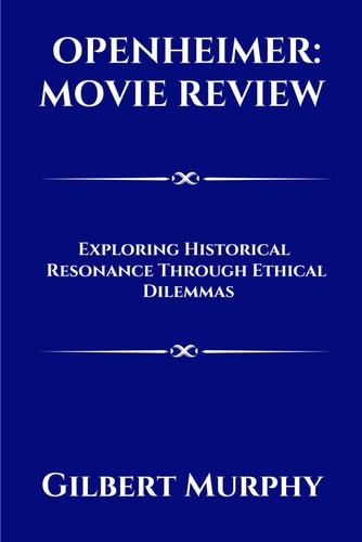Oppenheimer MOVIE REVIEW: Exploring Historical Resonance Through Ethical Dilemmas