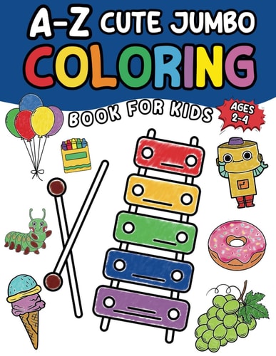 A-Z Cute Jumbo Coloring Book for Kids 2-4 60+ Cute Animals, Food, Fruit, Vehicles, and Other Objects Educational Coloring and Fun Activities Book for Preschool, Kindergarten, Children Learning, Boys & Girls
