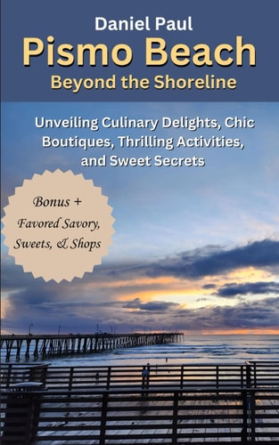 Pismo Beach Beyond the Shoreline Unveiling Culinary Delights, Chic Boutiques, Thrilling Activities, and Sweet Secrets
