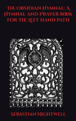 The Obsidian Hymnal A Hymnal and Prayer Book for the Left Hand Path