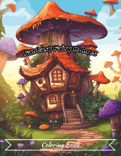 Fantasy Fairy Homes Coloring Book for Adults and Teens