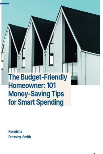 The Budget-Friendly Homeowner 101 Money-Saving Tips for Smart Spending