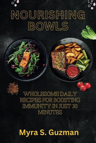 Nourishing Bowls Wholesome Daily Recipes for Boosting Immunity in Just 30 Minutes