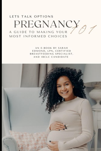 Pregnancy 101 A Guide to Making Your Most Informed Choices