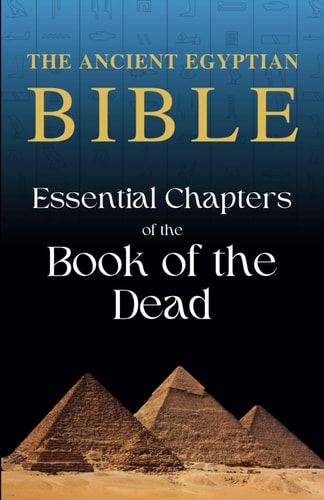 The Ancient Egyptian Bible Essential Chapters of the Book of the Dead