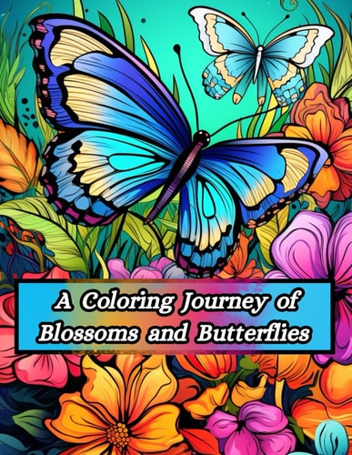 A Coloring Journey of Blossoms and Butterflies Let Your Stress Fly Away