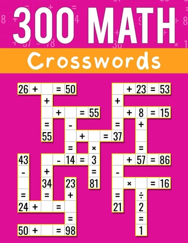300 Math CrossWords: Addition, Subtraction, Multiplication, and Division Math CrossWords | Grade 3 and Above, Age +8