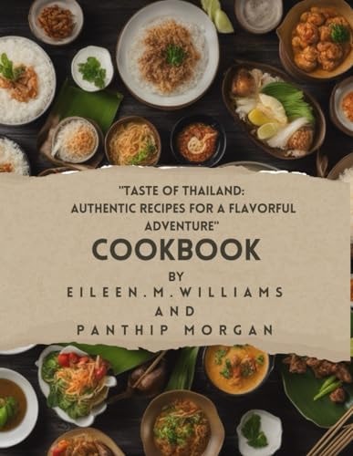 "Taste of Thailand Authentic Recipes for a Flavorful Adventure"