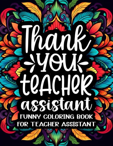 Teacher Assistant Coloring Book A Humorous & Hilarious Coloring Book for Teachers Assistant to Relax / Teacher Assistant Gifts for Appreciation & End of Year