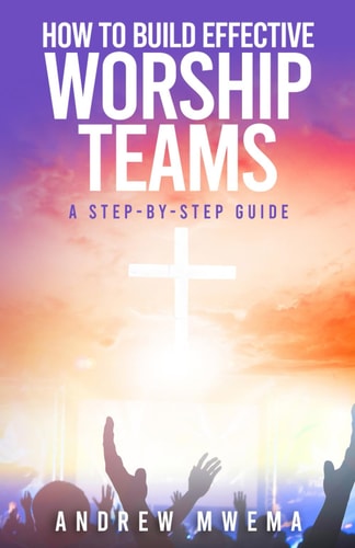 How to Build Effective Worship Teams A Step-by-Step Guide