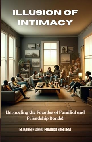 Illusion of Intimacy Unraveling the Facades of Familial and Friendship Bonds!