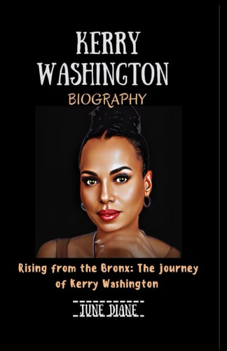 Kerry Washington Rising from the Bronx: The Journey of Kerry Washington