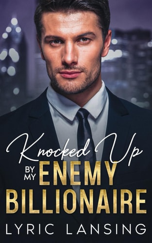 KNOCKED UP BY MY ENEMY BILLIONAIRE An Enemies-to-lovers Surprise Baby Romance
