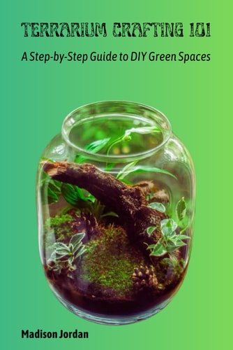 Terrarium Crafting 101 A Step-by-Step Guide to DIY Green Spaces