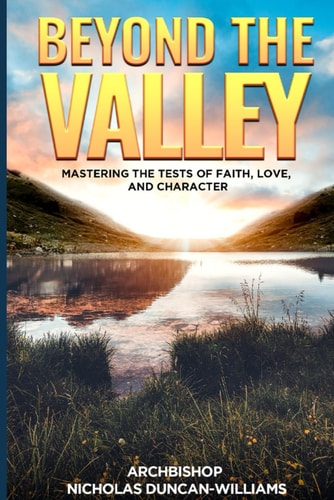 Beyond The Valley Mastering The Test of Faith, Love, and Character