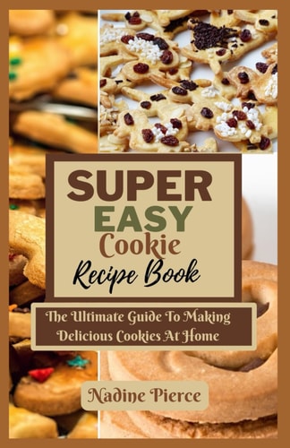 Super Easy Cookie Recipes Delicious Simple Sweet Treats To Wow Your Taste Bud