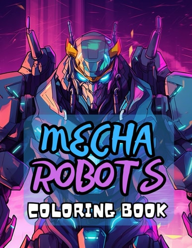 Mecha Robots Coloring Book 40 Images 8.5x11 Mechs, Machines, Droids Mindful Coloring and Stress Relief for Kids, Teens, Adults, and Seniors