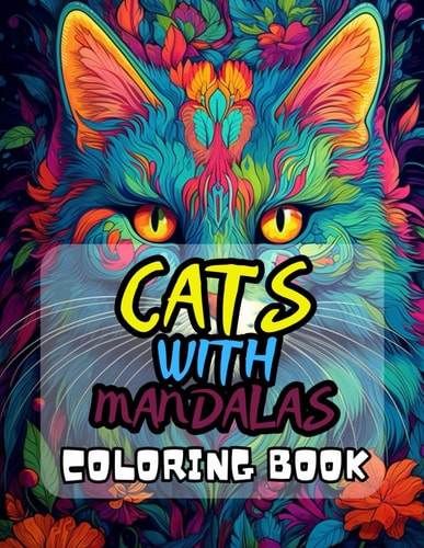 Cats With Mandalas Coloring Book 40 Images 8.5x11 Cats, Kittens, Purr-fect Felines Mindful Coloring and Stress Relief for Kids, Teens, Adults, and Seniors