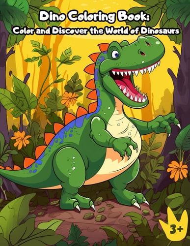 Dino Coloring Book Color and Discover the World of Dinosaurs: An Amazing Dinosaur Coloring Book Designed for Ages 3 and Up.