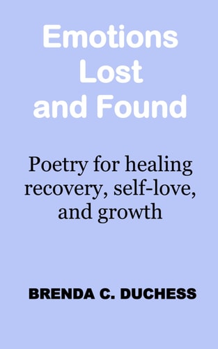 Emotions Lost and Found Poetry for Healing Recovery, Self-love, and Growth