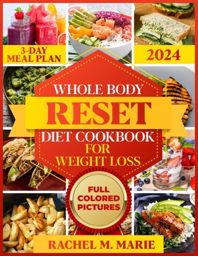 Whole Body Reset Diet Cookbook For Weight Loss 2024 The Comprehensive Guide to Loss Weight in 4 Weeks