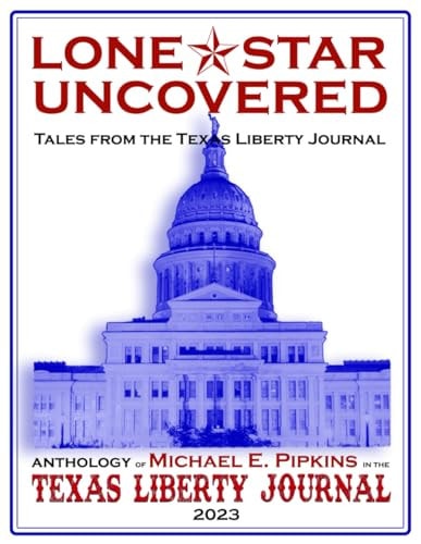 Lone Star Uncovered Tales from the Texas Liberty Journal